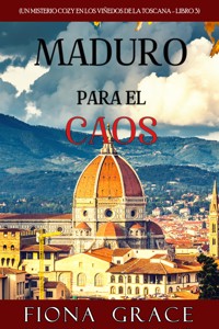 Maduro para el caos (Un misterio cozy en los viñedos de la Toscana - Libro 3) - Fiona Grace - ebook