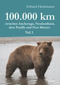 100.000 km zwischen Anchorage, Neufundland, dem Pazifik und New Mexico - Teil 3 - Erhard  Heckmann - ebook