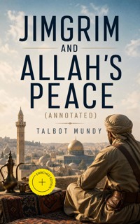 Jimgrim and Allah's Peace (Annotated) - Talbot Mundy - ebook