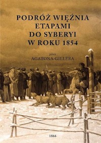 Podróż więźnia etapami do Syberyi w roku 1854 przez Agatona Gillera - Giller Agaton - książka