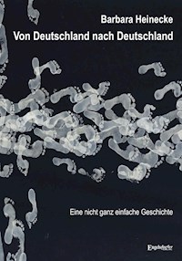 Von Deutschland nach Deutschland - Eine nicht ganz einfache Geschichte - Barbara Heinecke - ebook