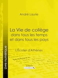 La Vie de collège dans tous les temps et dans tous les pays - Ligaran - ebook