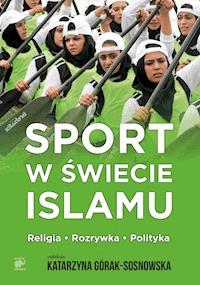 Sport w świecie islamu. Religia - rozrywka - polityka -  - ebook