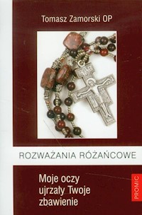 Rozważania różańcowe Moje oczy ujrzały Twoje zbawienie - Zamorski Tomasz - książka