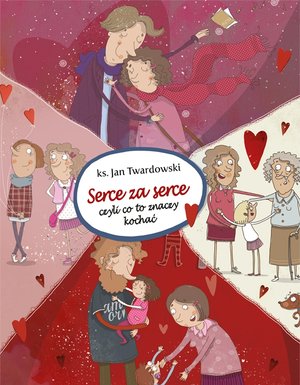 Serce za serce, czyli co to znaczy kochać - Ks. Jan Twardowski - książka