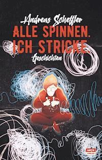Alle spinnen. Ich stricke. - Andreas Scheffler - ebook