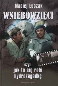 Wniebowzięci czyli jak to się robi Hydrozagadkę - Łuczak Maciej - ebook