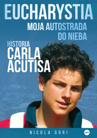 Eucharystia. Moja autostrada do nieba. Historia Carla Acutisa - Nicola Gori - książka