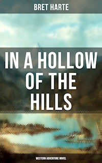 In a Hollow of the Hills (Western Adventure Novel) - Bret Harte - ebook