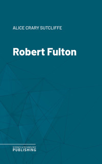 Robert Fulton - Alice Crary Sutcliffe - ebook