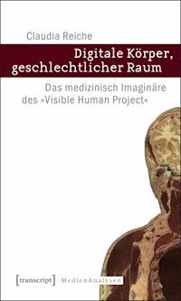 Digitale Körper, geschlechtlicher Raum - Claudia Reiche - ebook