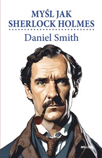Myśl jak Sherlock Holmes - Daniel Smith - książka