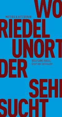 Unort der Sehnsucht - Wolfgang Riedel - ebook