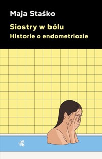 Siostry w bólu Historie o endometriozie - Staśko Maja - książka