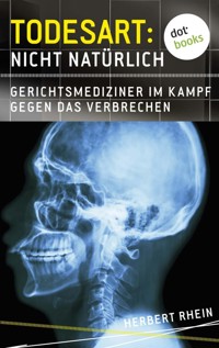 Todesart: Nicht natürlich. Gerichtsmediziner im Kampf gegen das Verbrechen: True Crime 3 - Herbert Rhein - ebook