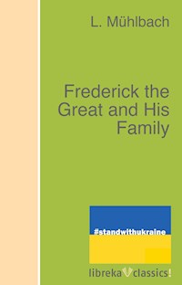 Frederick the Great and His Family - L. Mühlbach - ebook
