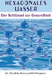 Hexagonales Wasser - Mu Shik Jhon - ebook