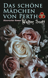 Das schöne Mädchen von Perth: Historischer Roman - Walter Scott - ebook