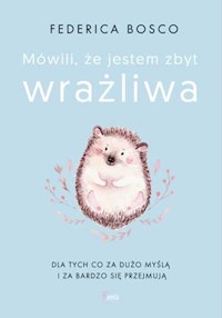 Mówili, że jestem zbyt wrażliwa - Federica Bosco - książka