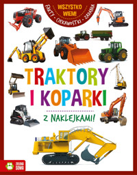 Wszystko wiem. Traktory i koparki - zbiorowa praca - książka