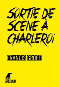 Sortie de scène à Charleroi - Francis Groff - ebook