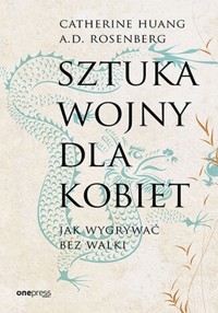 Sztuka wojny dla kobiet. Jak wygrywać bez walki - Huang Catherine, Rosenberg A.D. - książka
