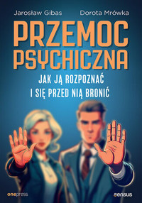 Przemoc psychiczna. Jak ją rozpoznać i się przed nią bronić - Jarosław Gibas, Dorota Mrówka - książka