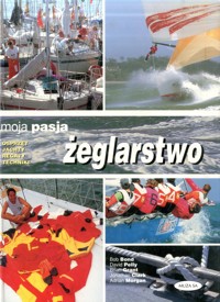 Moja pasja żeglarstwo - Adrian Morgan, Jonathan Clark, Brian Grant, David Pelly, Bob Bond - ebook
