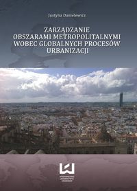 Zarządzanie obszarami metropolitalnymi wobec globalnych procesów urbanizacji - Justyna Danielewicz - książka