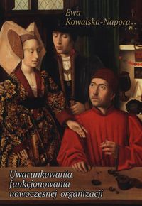 Uwarunkowania funkcjonowania nowoczesnej organizacji - Ewa Kowalska-Napora - książka