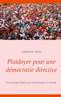 Plaidoyer pour une démocratie directive - Christian Tron - ebook