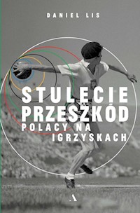 Stulecie przeszkód. Polacy na igrzyskach - Lis Daniel - książka