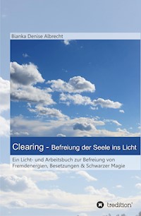 Clearing - Befreiung der Seele ins Licht - Bianka Denise Albrecht - ebook