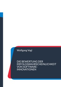 Die Bewertung der Erfolgswahrscheinlichkeit von Software-Innovationen - Wolfgang Vogl - ebook