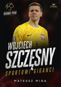 Wojciech Szczęsny. Sportowi giganci - Mateusz Miga - książka