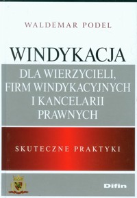 Windykacja dla wierzycieli, firm windykacyjnych i kancelarii prawnych - Podel Waldemar - książka