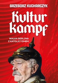 Kulturkampf. Walka Berlina z katolicyzmem (e-book) - Grzogorz Kucharczyk - ebook