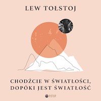 Chodźcie w światłości, dopóki jest światłość - Lew Tołstoj - audiobook