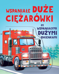 Wspaniałe duże ciężarówki ze wspaniałymi dużymi okienkami - Helena Muszyńska (tłum.), Alice Beecham, Gabriele Antonini (ilustr.) - książka