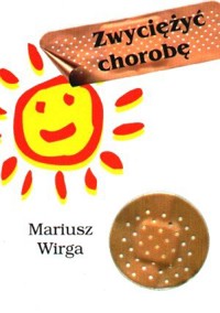 Zwyciężyć chorobę - Mariusz Wirga - książka