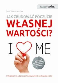 Samo Sedno. Jak zbudować poczucie własnej wartości? - Dorota Gromnicka - ebook