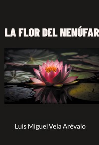 La flor del nenúfar - Luis Miguel Vela Arévalo - ebook