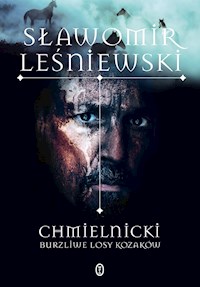 Chmielnicki. Burzliwe losy Kozaków - Sławomir Leśniewski - ebook