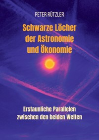 Schwarze Löcher der Astronomie und Ökonomie - Peter Rützler - ebook