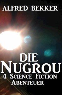 Die Nugrou - 4 Science Fiction Abenteuer - Alfred Bekker - ebook