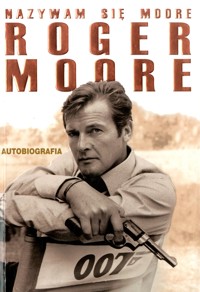 Nazywam się Moore, Roger Moore - Roger Moore - ebook