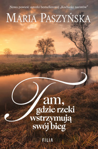 Tam, gdzie rzeki wstrzymują swój bieg - Maria Paszyńska - ebook + audiobook + książka