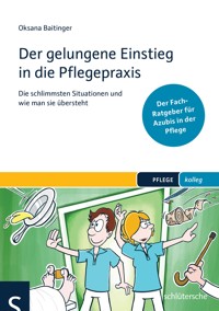Der gelungene Einstieg in die Pflegepraxis - Oksana Baitinger - ebook