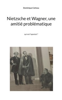 Nietzsche et Wagner, une amitié problématique - Dominique Catteau - ebook