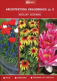 Architektura krajobrazu Część 5 Rośliny ozdobne Podręcznik - Smogorzewska Wanda, Omiecka Joanna, Nizińska Anna - książka